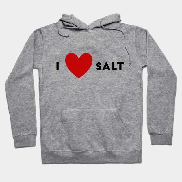 I Heart Salt Hoodie by WildSloths